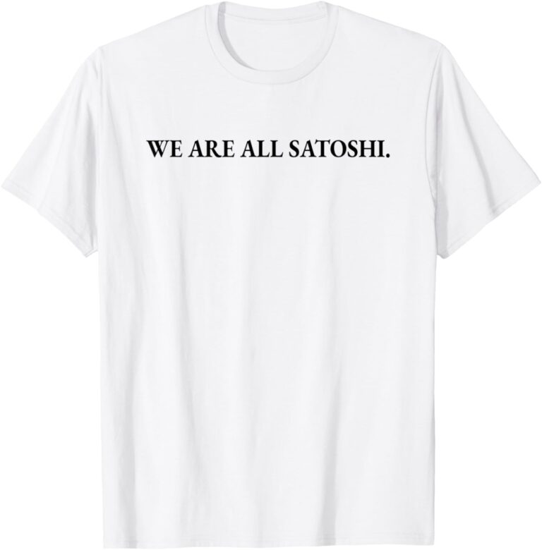 We Are All Satoshi Bitcoin Nakamoto Crypto Krypto BTC T-Shirt