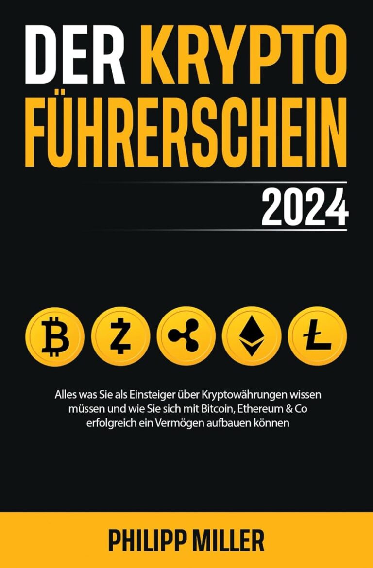 Der Kryptoführerschein 2024 – Alles was Sie als Einsteiger über Kryptowährungen wissen müssen und wie Sie sich mit Bitcoin, Ethereum & Co erfolgreich ein Vermögen aufbauen können