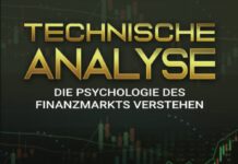 TECHNISCHE ANALYSE – Die Psychologie des Finanzmarkts: Wie Sie Ihr Geld gewinnbringend investieren, lohnende Aktien, ETFs, Kryptowährungen & Co erkennen und Ihren Profit an der Börse maximieren