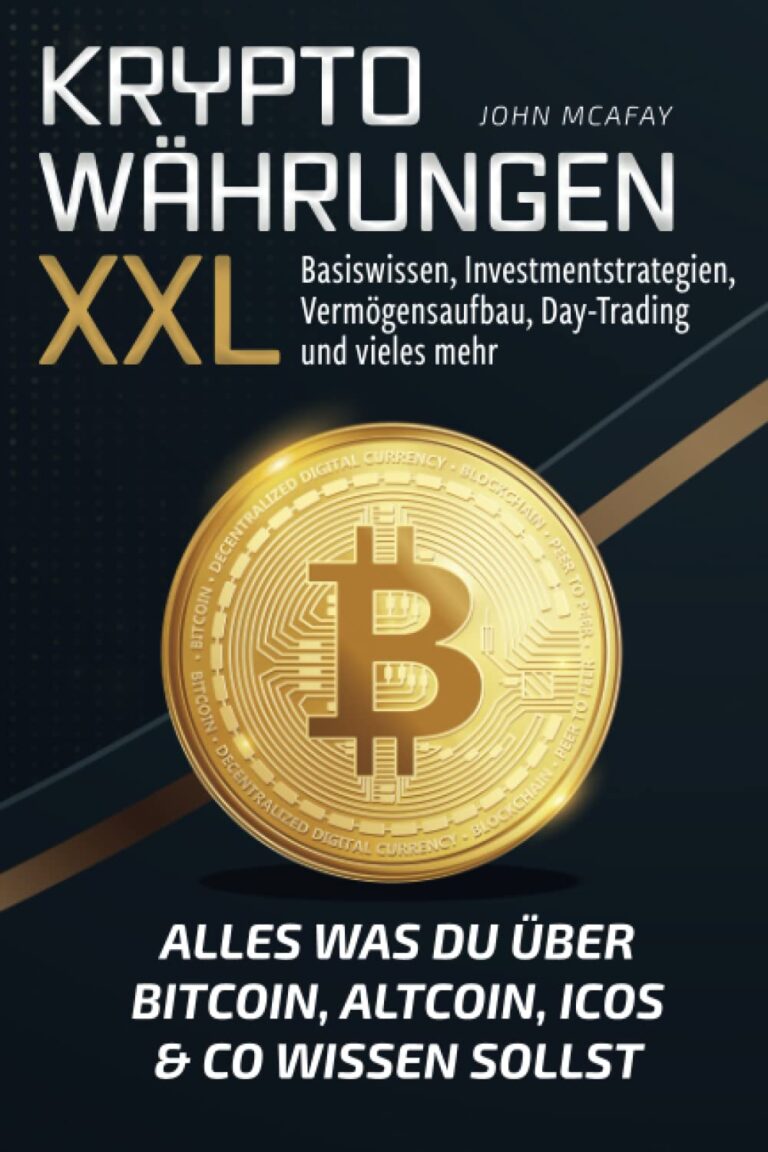 Kryptowährungen XXL – alles was du über Bitcoin, Altcoin, ICOs & Co wissen sollst: Basiswissen, Investmentstrategien, Vermögensaufbau, Day-Trading und vieles mehr