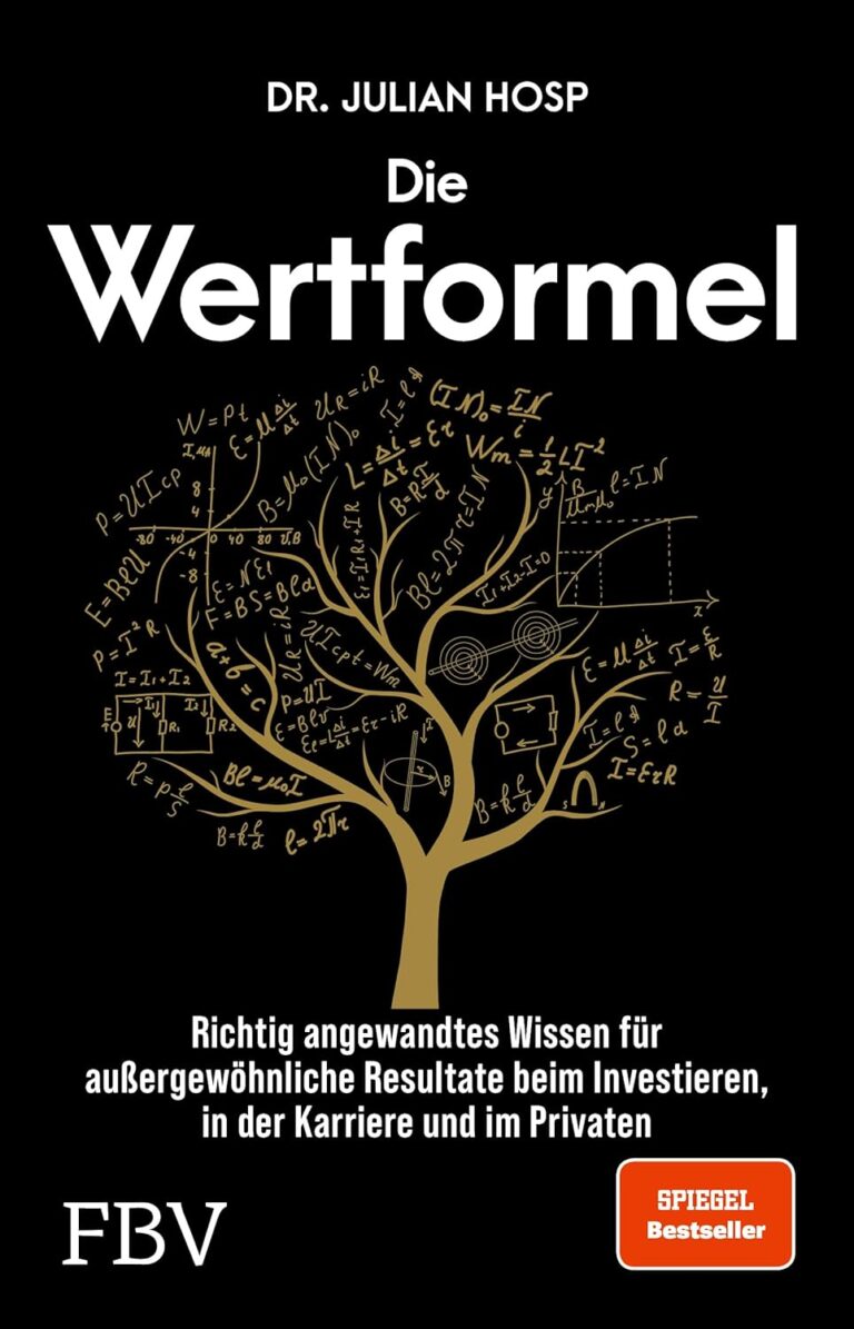 Die Wertformel: Richtig angewandtes Wissen für außergewöhnliche Resultate beim Investieren, in der Karriere und im Privaten