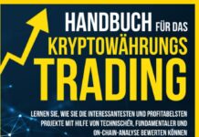 Handbuch für das Kryptowährungs-Trading: Lernen Sie, wie Sie die interessantesten und profitabelsten Projekte mit Hilfe von technischer, fundamentaler … bewerten können (Intelligent Investieren)