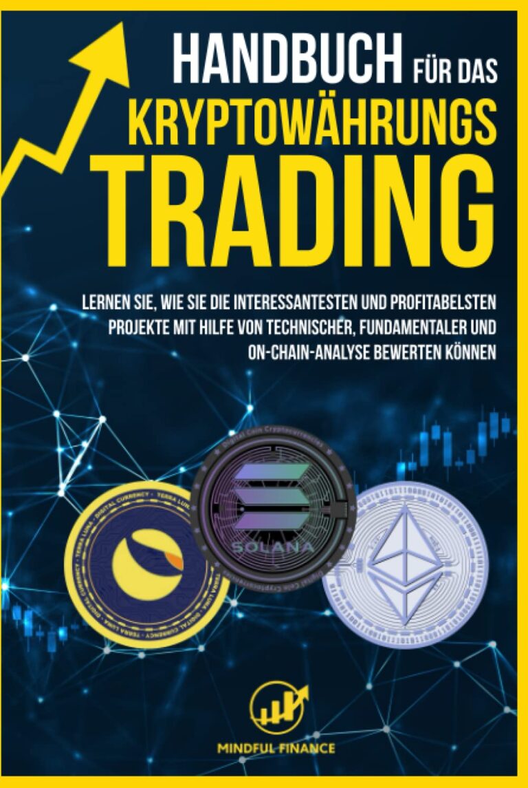 Handbuch für das Kryptowährungs-Trading: Lernen Sie, wie Sie die interessantesten und profitabelsten Projekte mit Hilfe von technischer, fundamentaler … bewerten können (Intelligent Investieren)