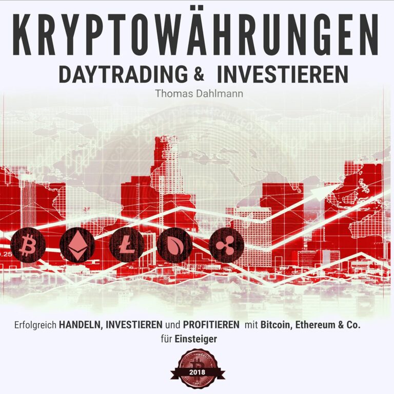 Kryptowährungen: Daytrading und Investieren: Erfolgreich handeln, investieren und profitieren mit Bitcoin, Ethereum & Co. für Einsteiger