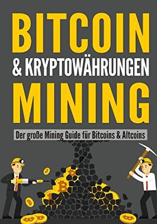 BITCOIN & KRYPTOWÄHRUNGEN MINING: Der große Mining Guide für Bitcoins & Altcoins