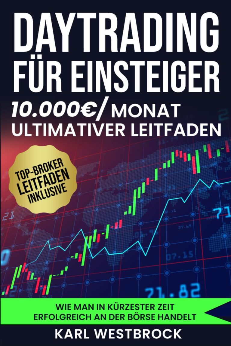 Daytrading für Einsteiger – Das große Handbuch: Wie man in kürzester Zeit erfolgreich an der Börse handelt. Bewährte Strategien, um maximale Profite zu erzielen
