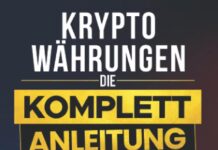 Kryptowährungen – Die komplett Anleitung: Wie Sie als Einsteiger mit Bitcoins & Altcoins ein Vermögen aufbauen und Kryptowährungen hochprofitabel handeln