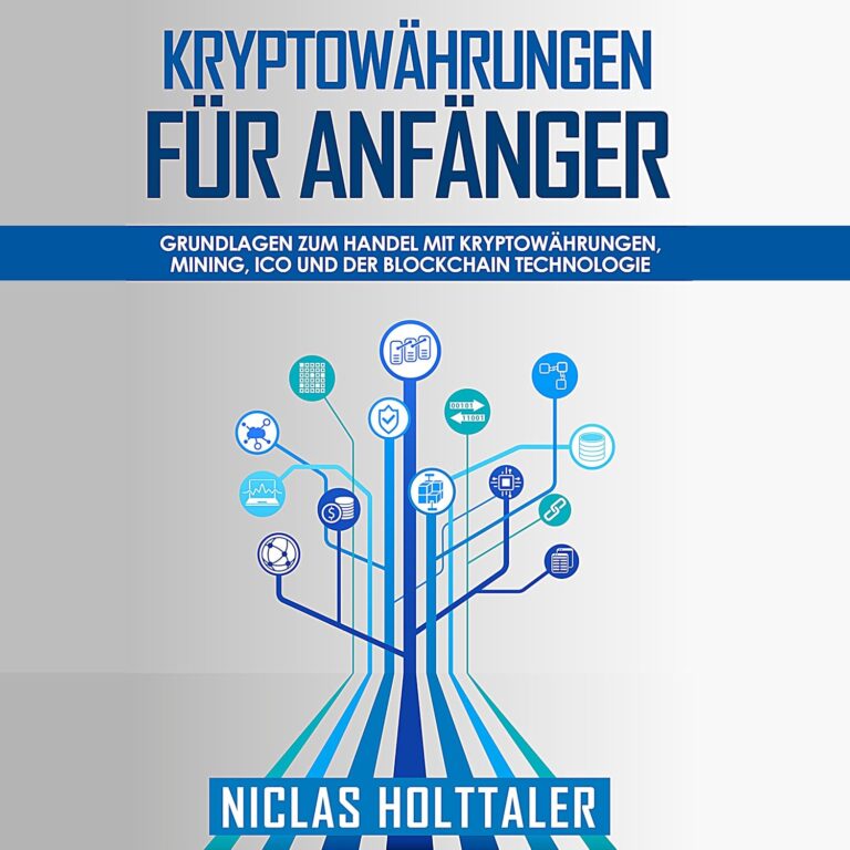 Kryptowährungen für Anfänger: Grundlagen zum Handel mit Kryptowährungen, Mining, ICO und der Blockchain Technologie
