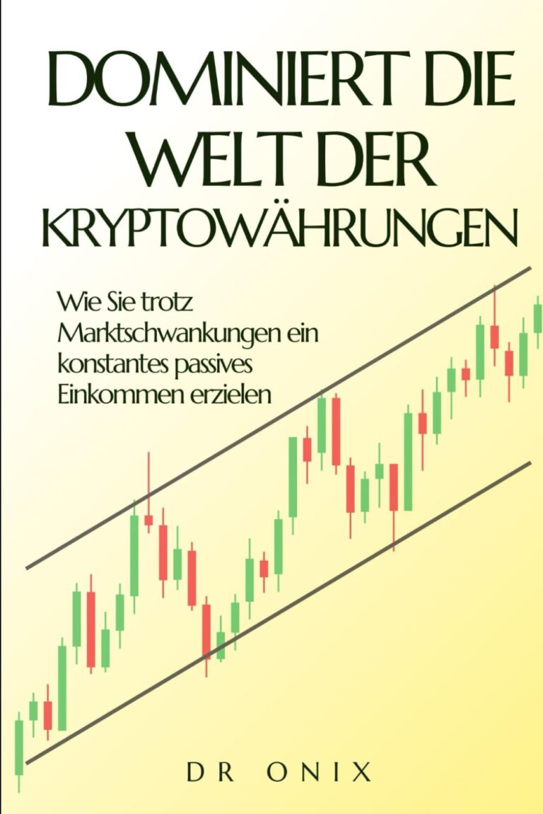 DOMINIERT DIE WELT DER KRYPTOWÄHRUNGEN: Wie Sie trotz Marktschwankungen ein konstantes passives Einkommen erzielen (kryptowährung, kryptowährungen, … crypto trading, cryptocoins, Band 4)