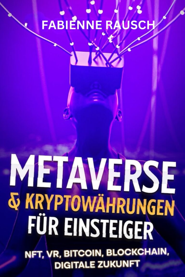 Metaverse & Kryptowährungen für Einsteiger: NFT, VR, Bitcoin, Blockchain, digitale Zukunft