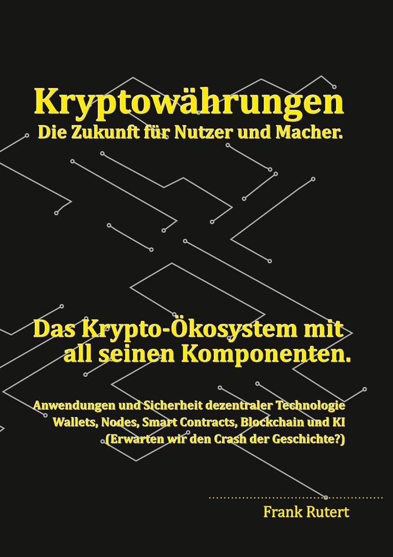 Kryptowährung – Die Zukunft für Nutzer und Macher.: Das Krypto-Ökosystem mit all seinen Komponenten. – Anwendung und Sicherheit dezentraler Technologie. … KI (Erwarten wir den Crash der Geschichte?)