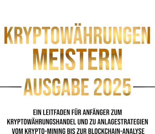 Kryptowährungen Meistern – Ausgabe 2025: Ein Leitfaden für Anfänger zum Kryptowährungshandel und zu Anlagestrategien vom Krypto-Mining bis zur Blockchain-Analyse